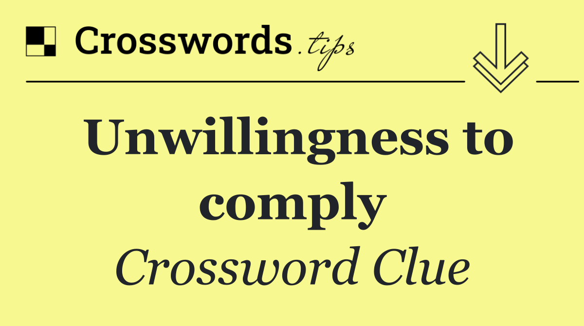 Unwillingness to comply