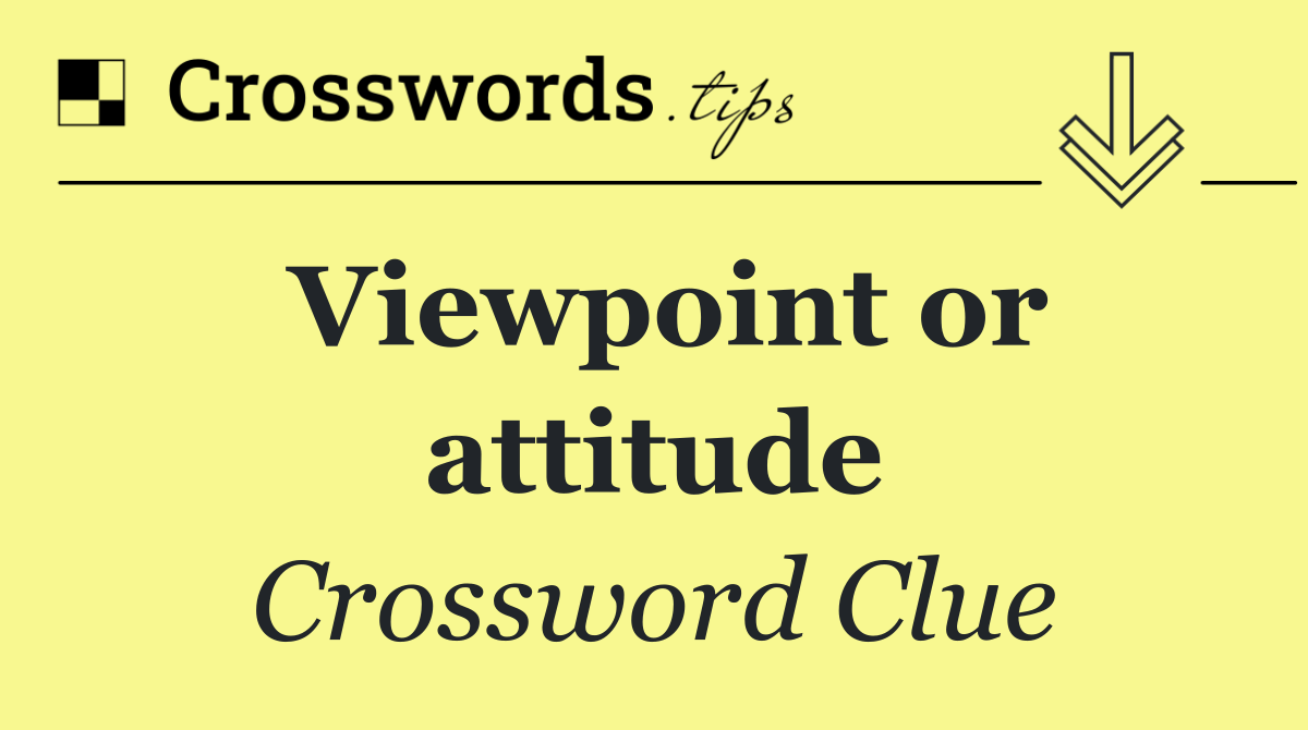 Viewpoint or attitude