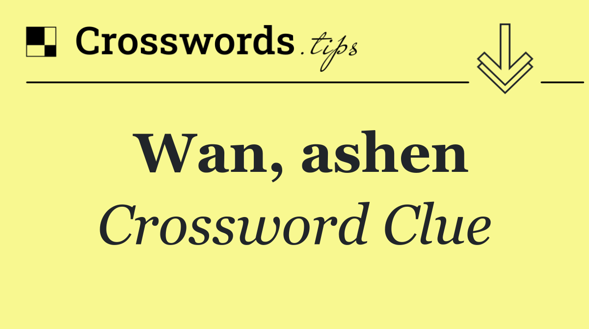 Wan, ashen