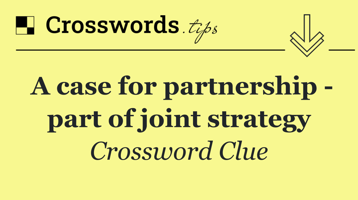 A case for partnership   part of joint strategy