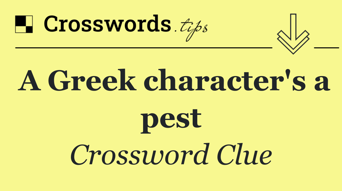 A Greek character's a pest