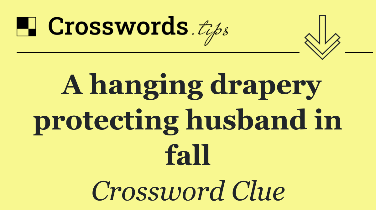 A hanging drapery protecting husband in fall