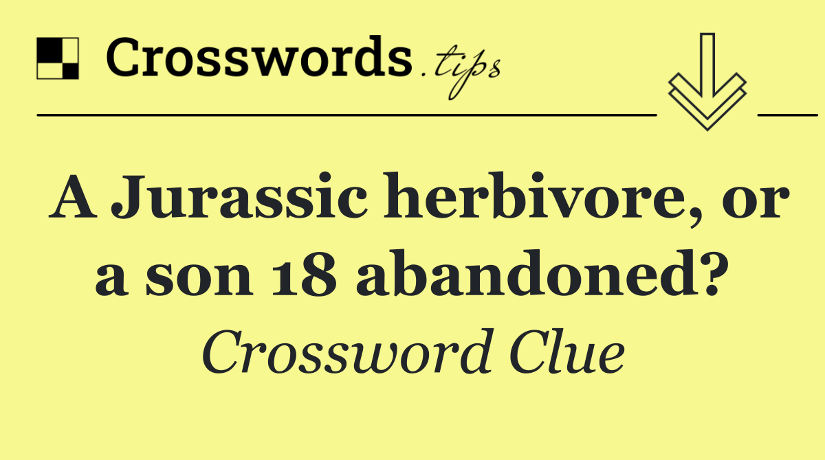 A Jurassic herbivore, or a son 18 abandoned?