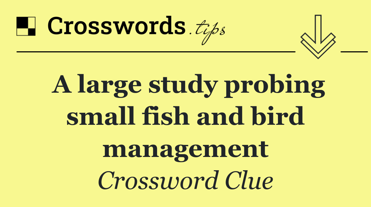 A large study probing small fish and bird management