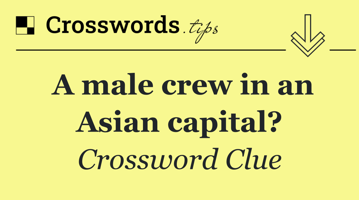 A male crew in an Asian capital?