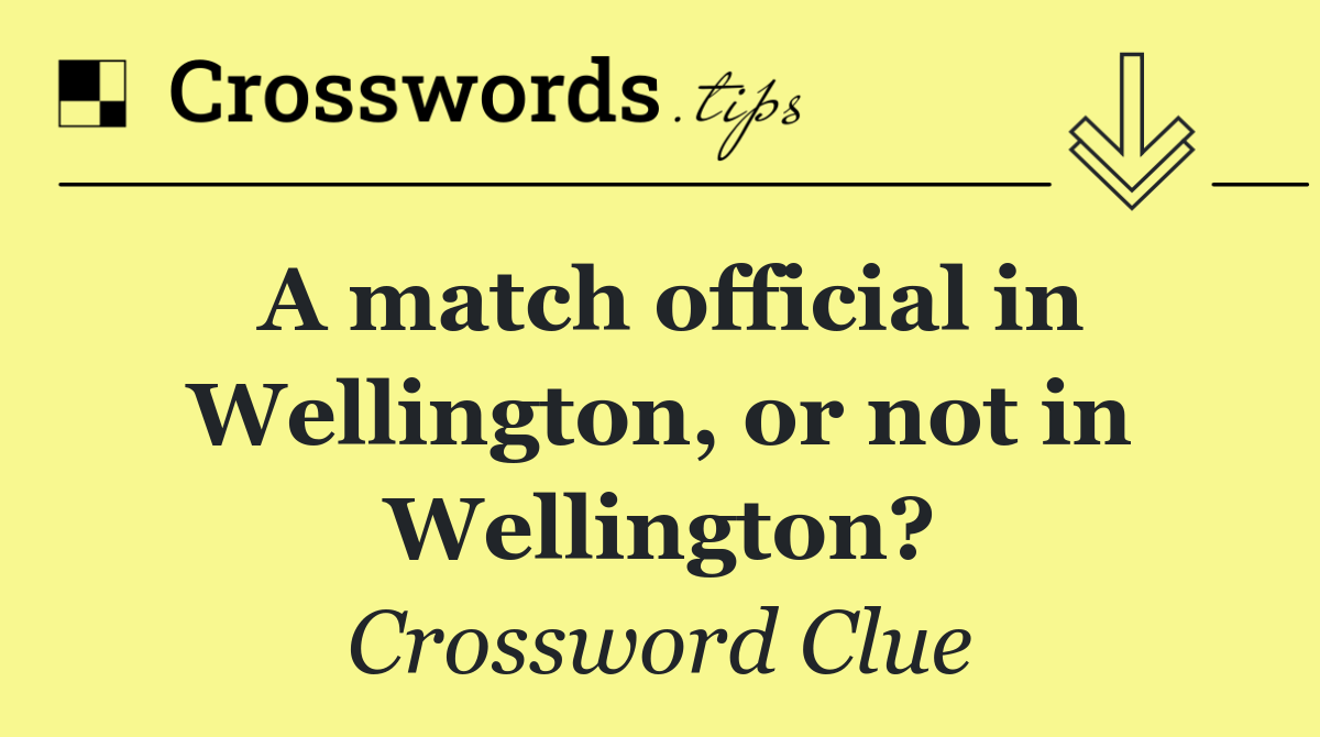 A match official in Wellington, or not in Wellington?