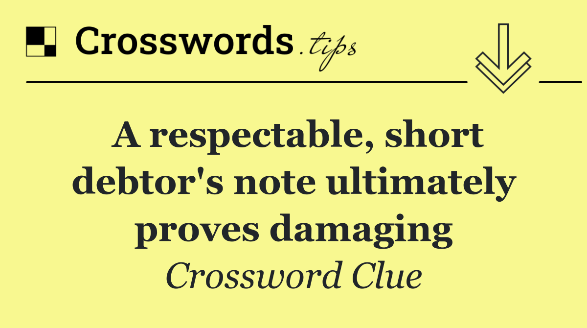 A respectable, short debtor's note ultimately proves damaging