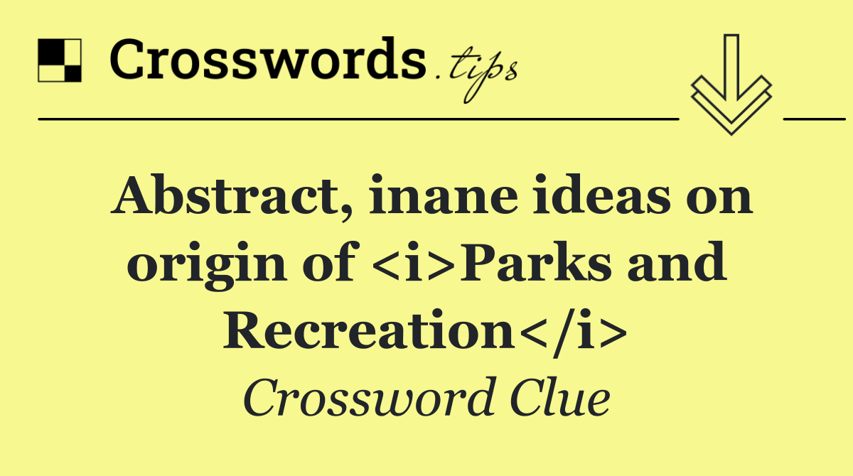 Abstract, inane ideas on origin of <i>Parks and Recreation</i>