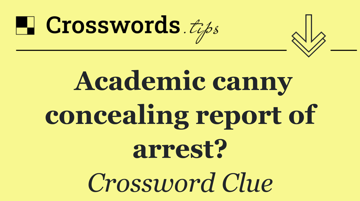 Academic canny concealing report of arrest?