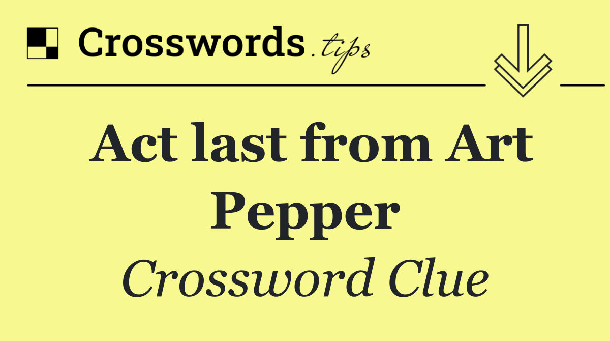 Act last from Art Pepper