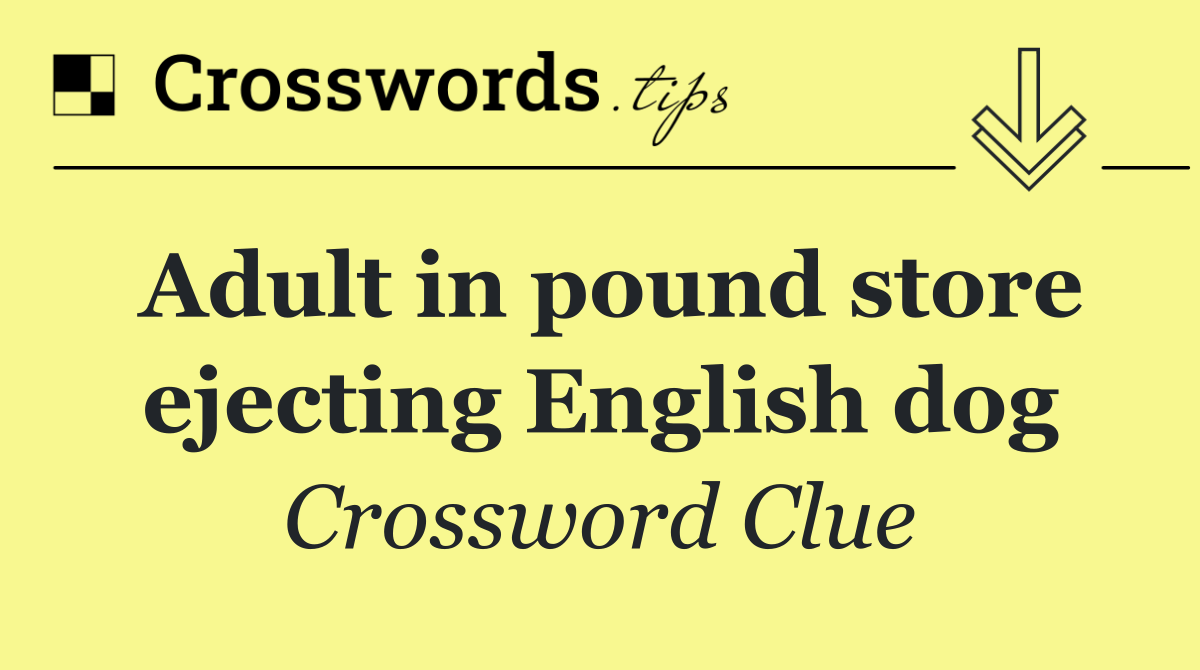 Adult in pound store ejecting English dog