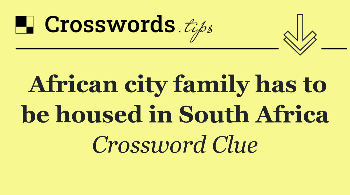 African city family has to be housed in South Africa