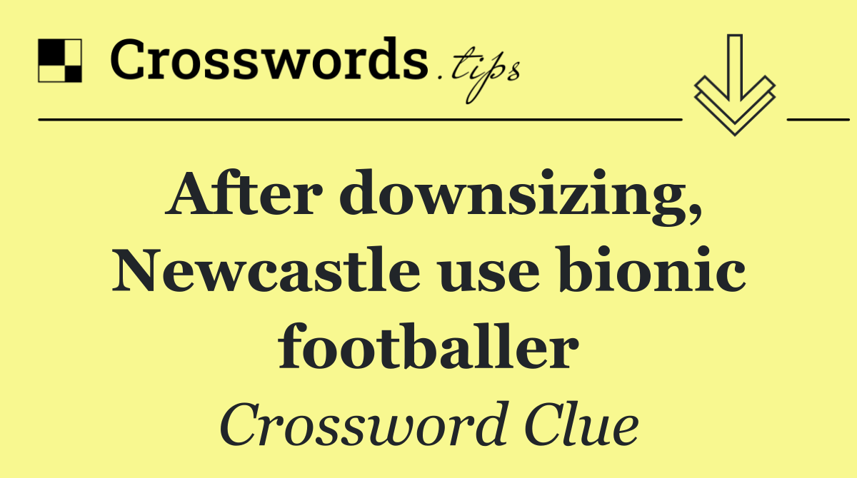 After downsizing, Newcastle use bionic footballer