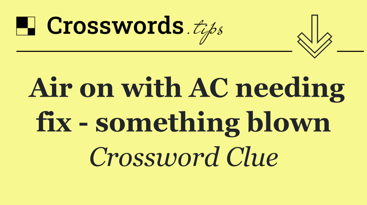 Air on with AC needing fix   something blown