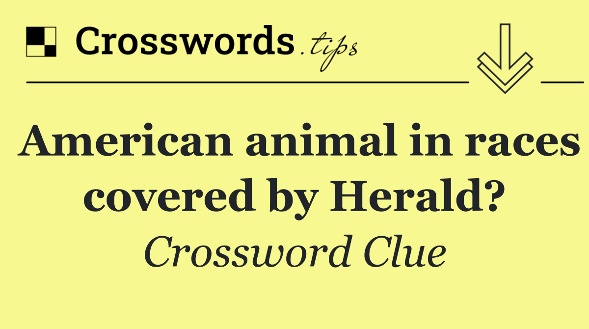 American animal in races covered by Herald?