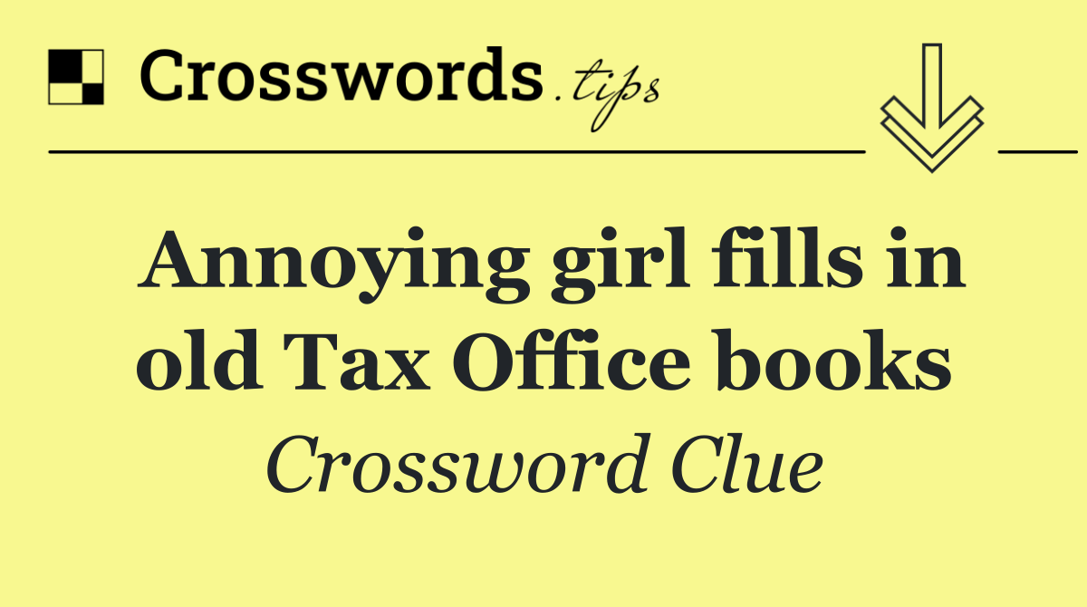 Annoying girl fills in old Tax Office books