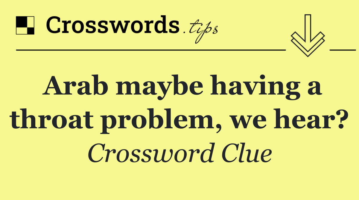 Arab maybe having a throat problem, we hear?
