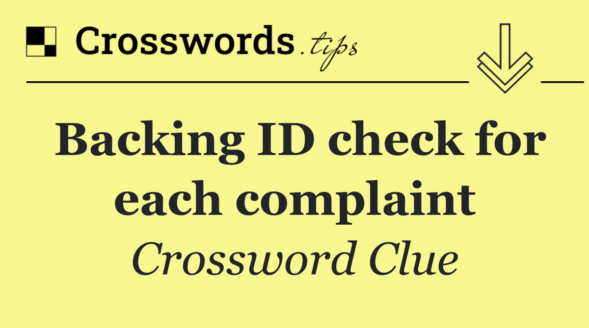 Backing ID check for each complaint