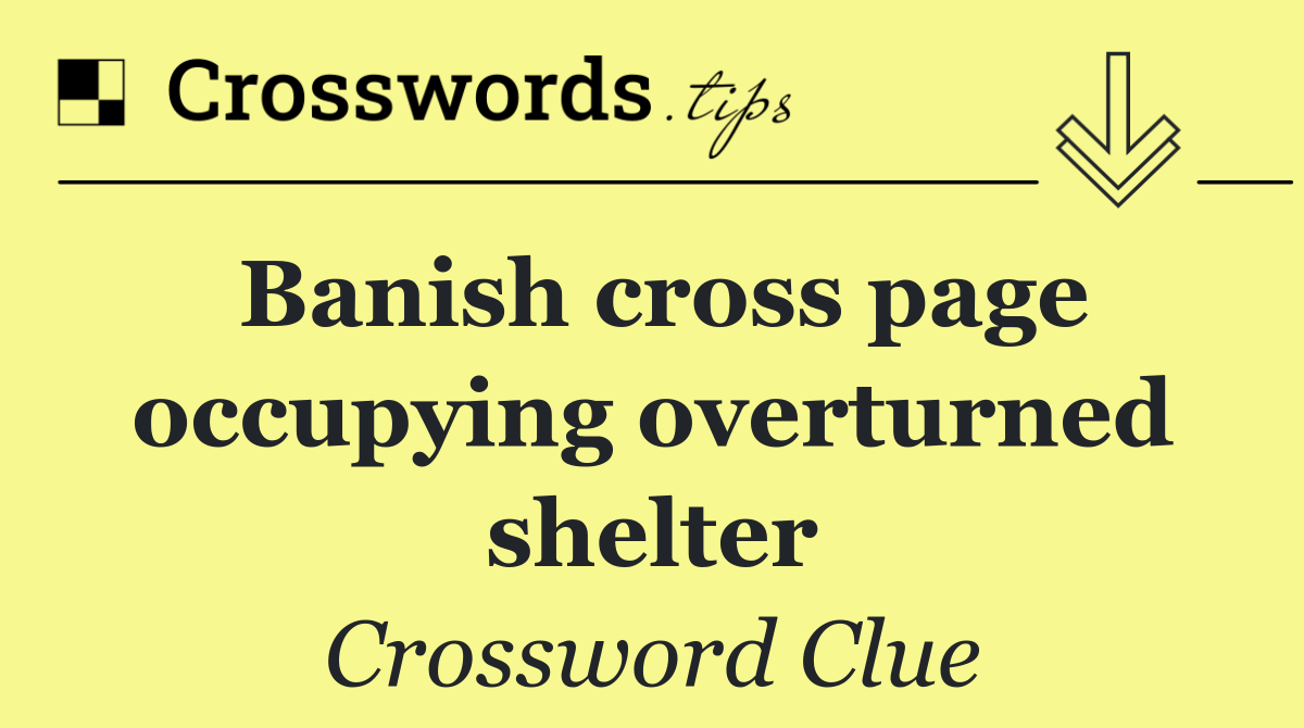 Banish cross page occupying overturned shelter