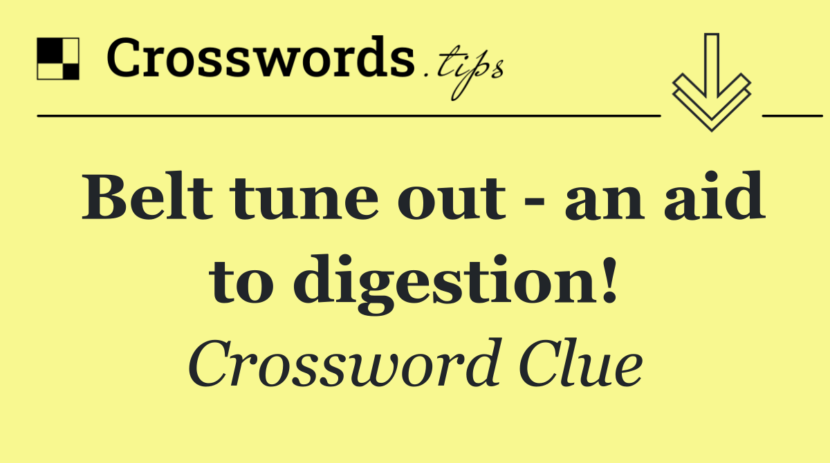 Belt tune out   an aid to digestion!