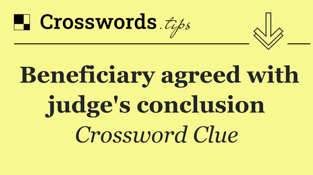 Beneficiary agreed with judge's conclusion