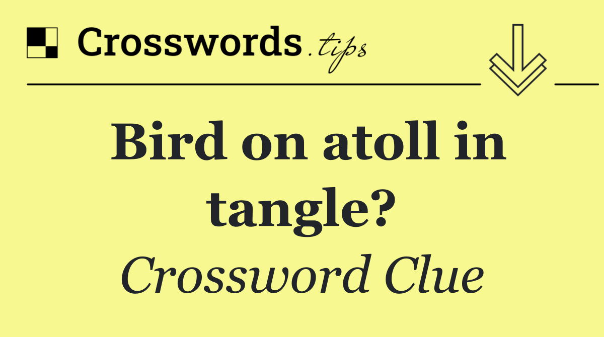 Bird on atoll in tangle?