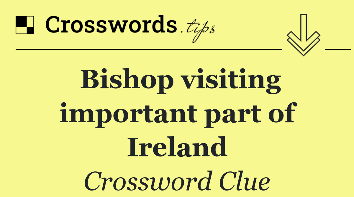 Bishop visiting important part of Ireland