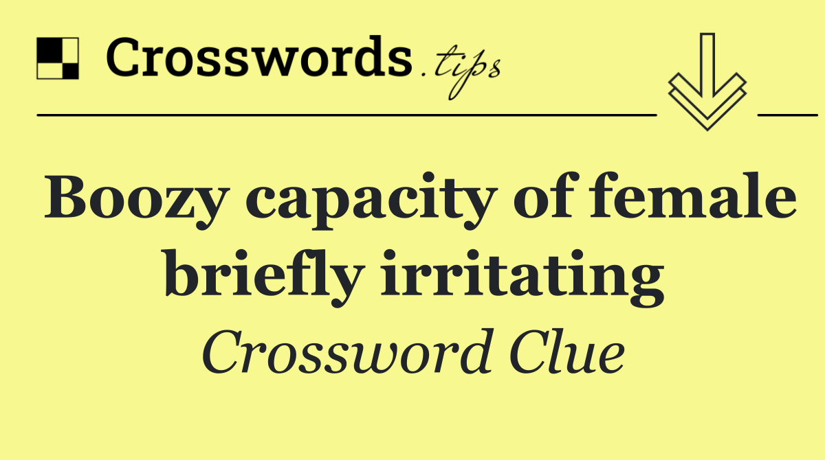 Boozy capacity of female briefly irritating