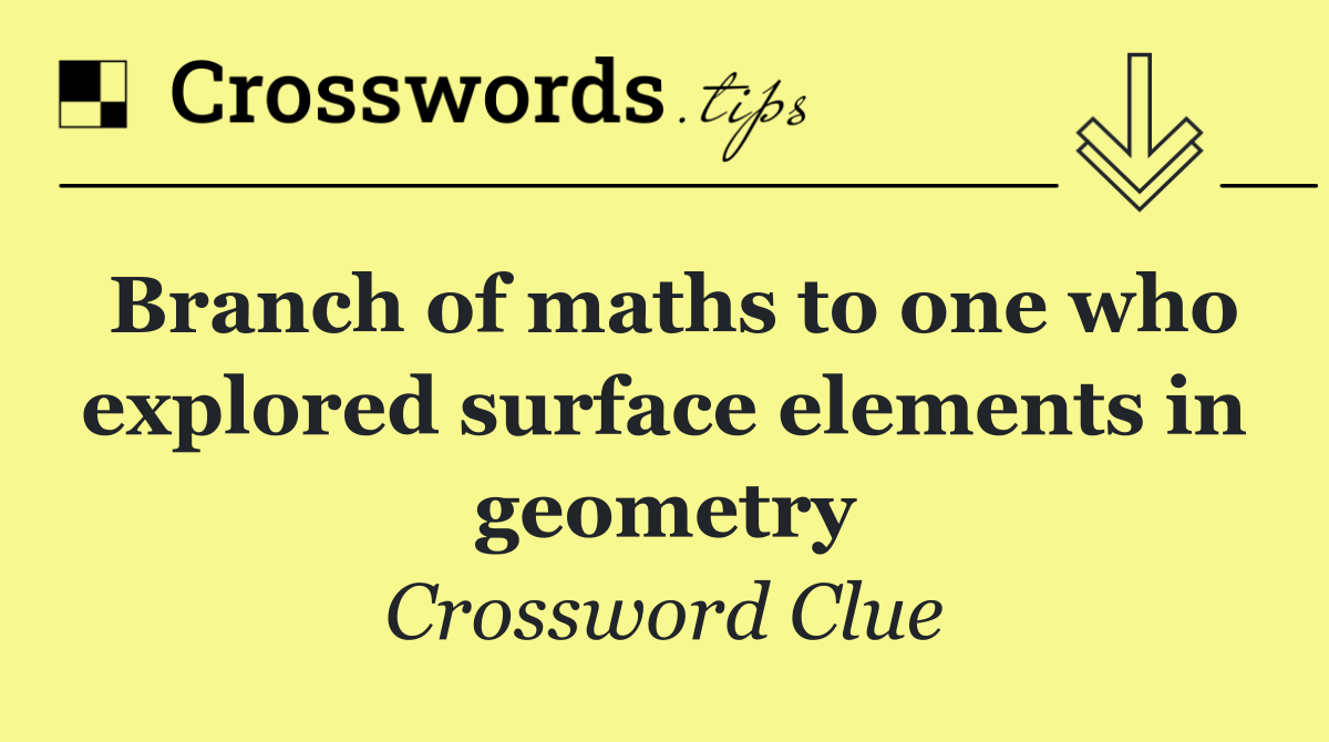 Branch of maths to one who explored surface elements in geometry