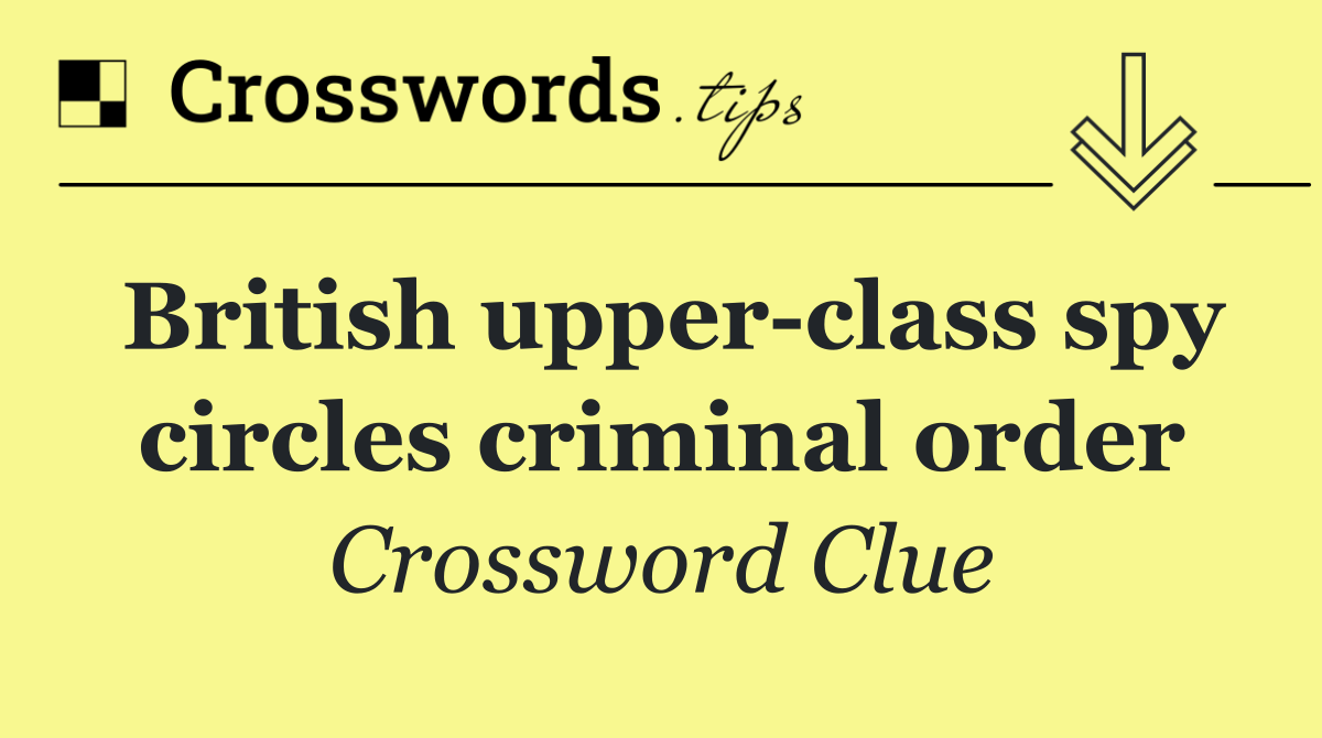 British upper class spy circles criminal order