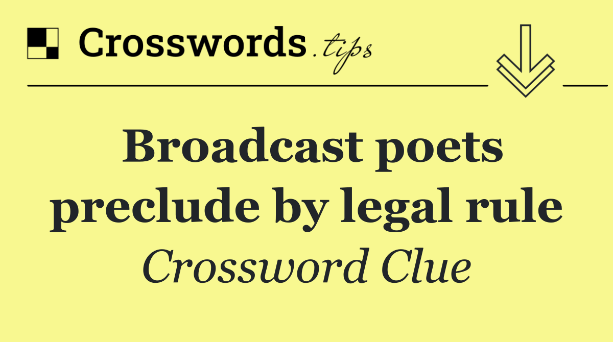 Broadcast poets preclude by legal rule