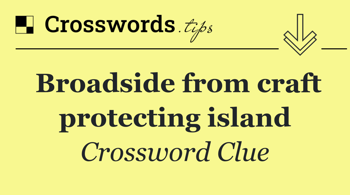 Broadside from craft protecting island