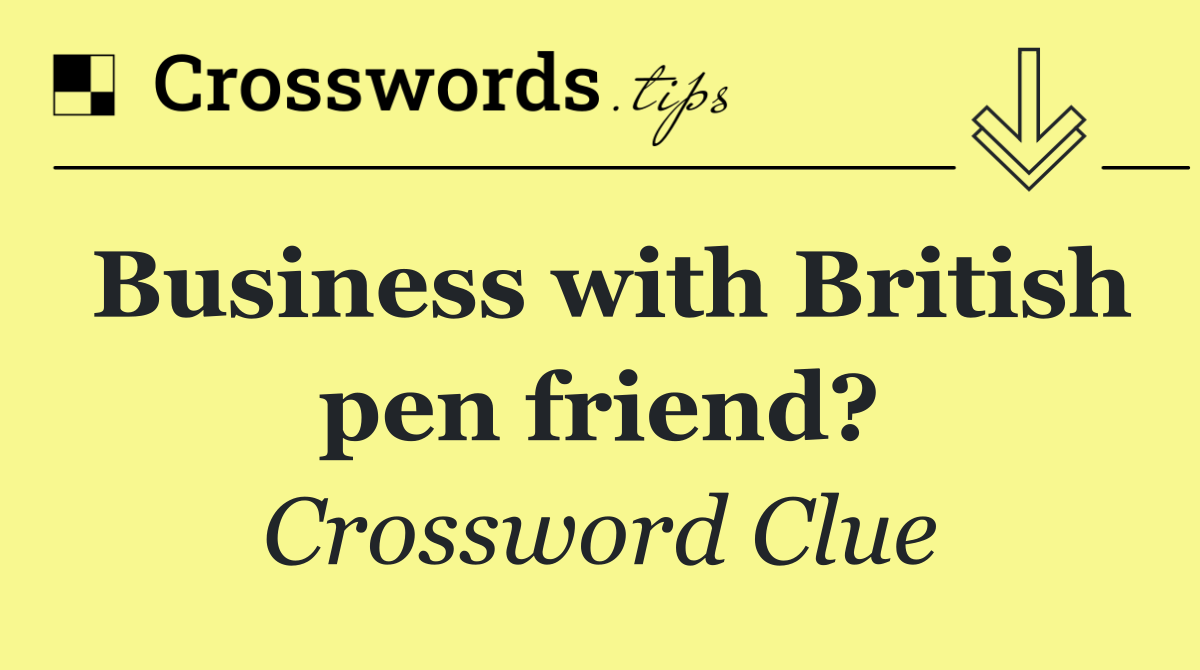 Business with British pen friend?