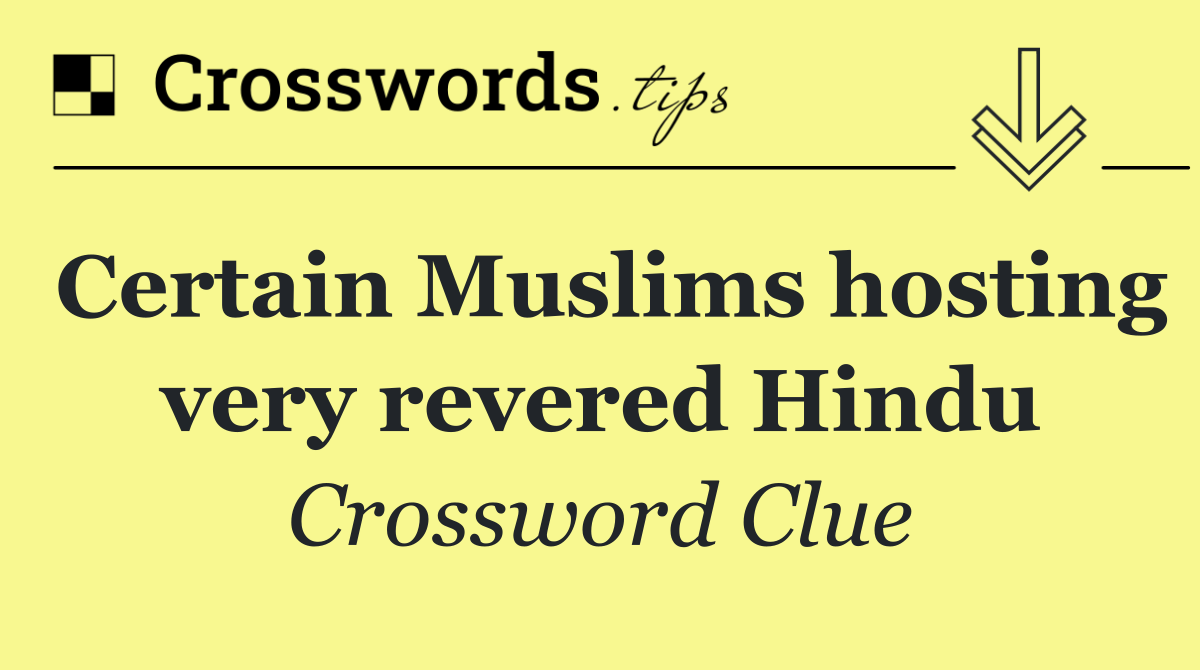 Certain Muslims hosting very revered Hindu