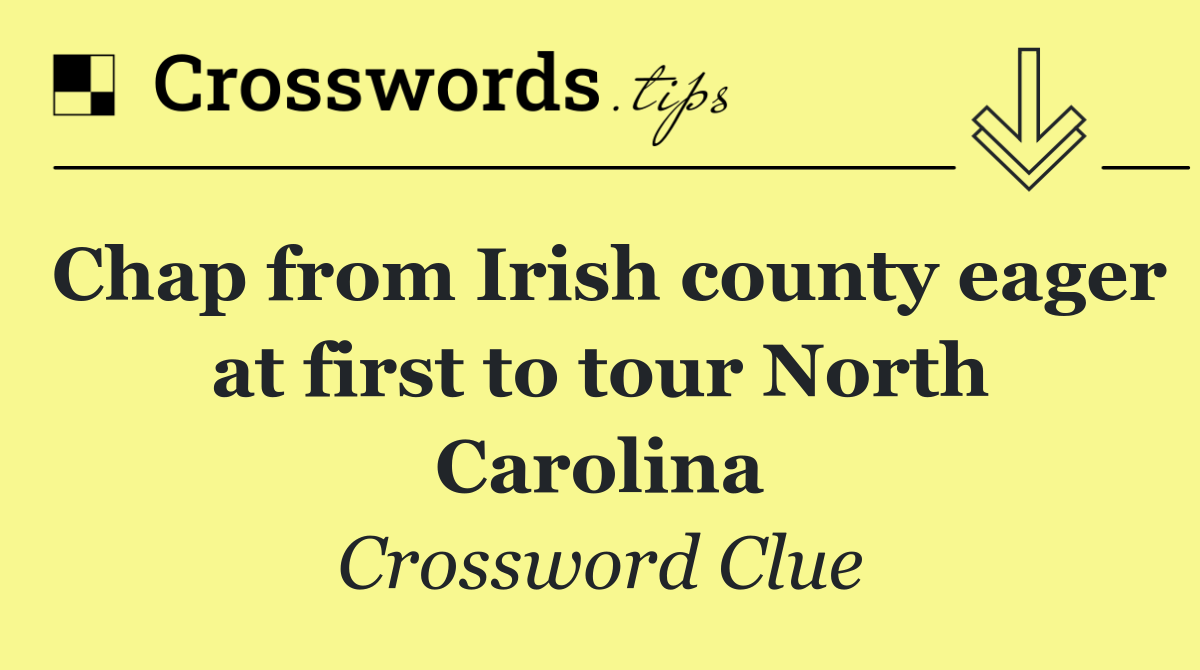 Chap from Irish county eager at first to tour North Carolina