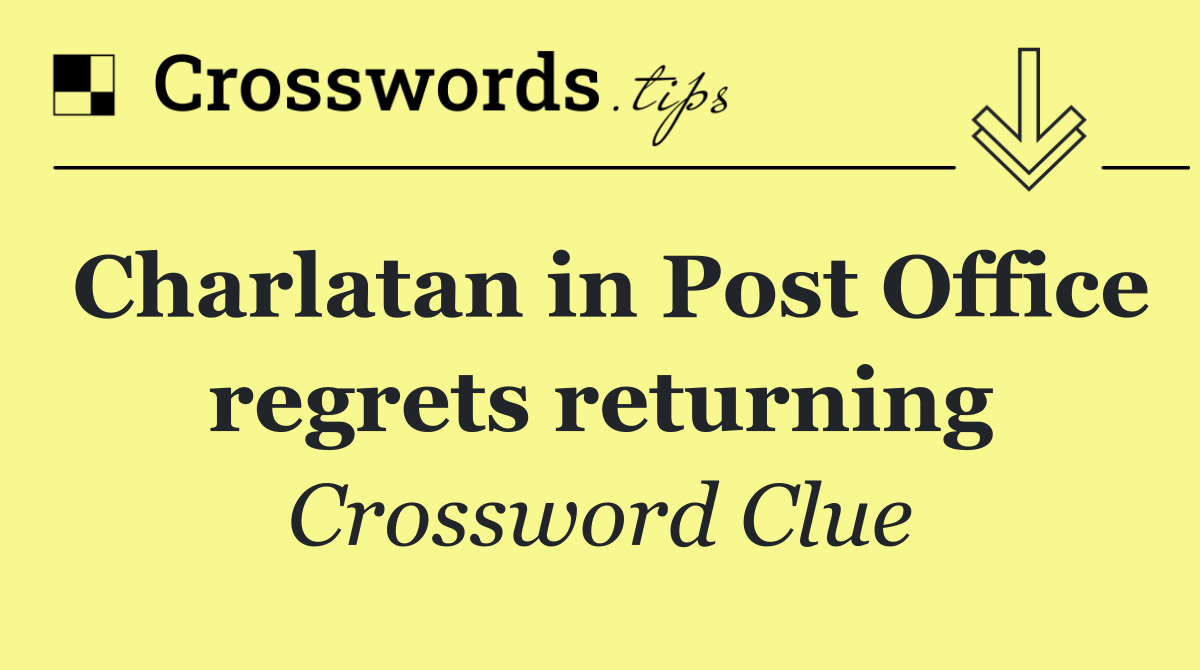 Charlatan in Post Office regrets returning