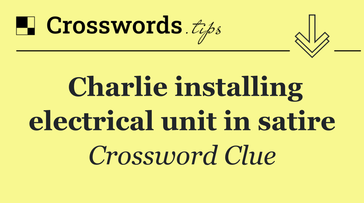 Charlie installing electrical unit in satire