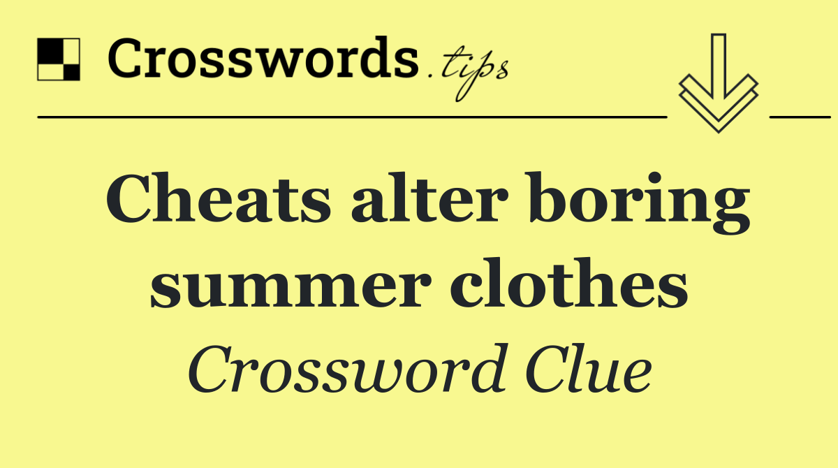 Cheats alter boring summer clothes