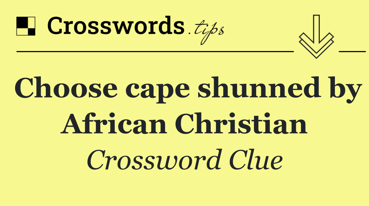 Choose cape shunned by African Christian