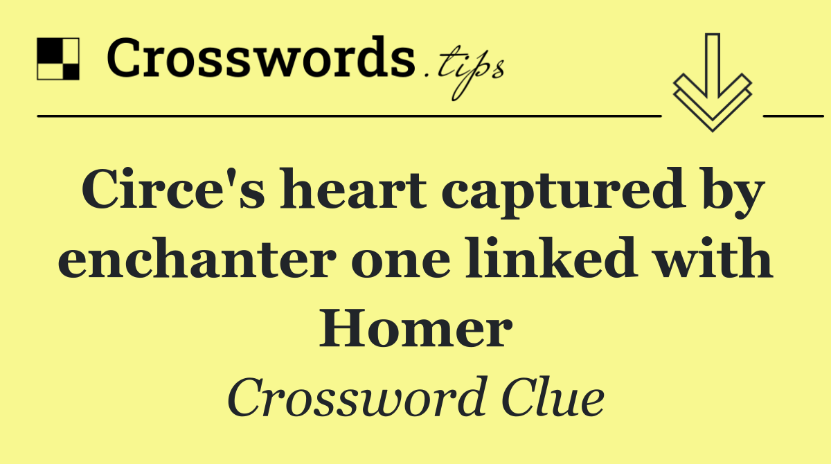 Circe's heart captured by enchanter one linked with Homer