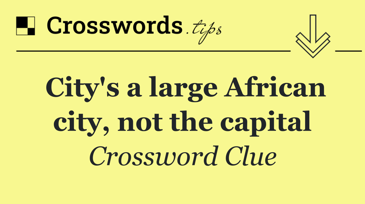 City's a large African city, not the capital