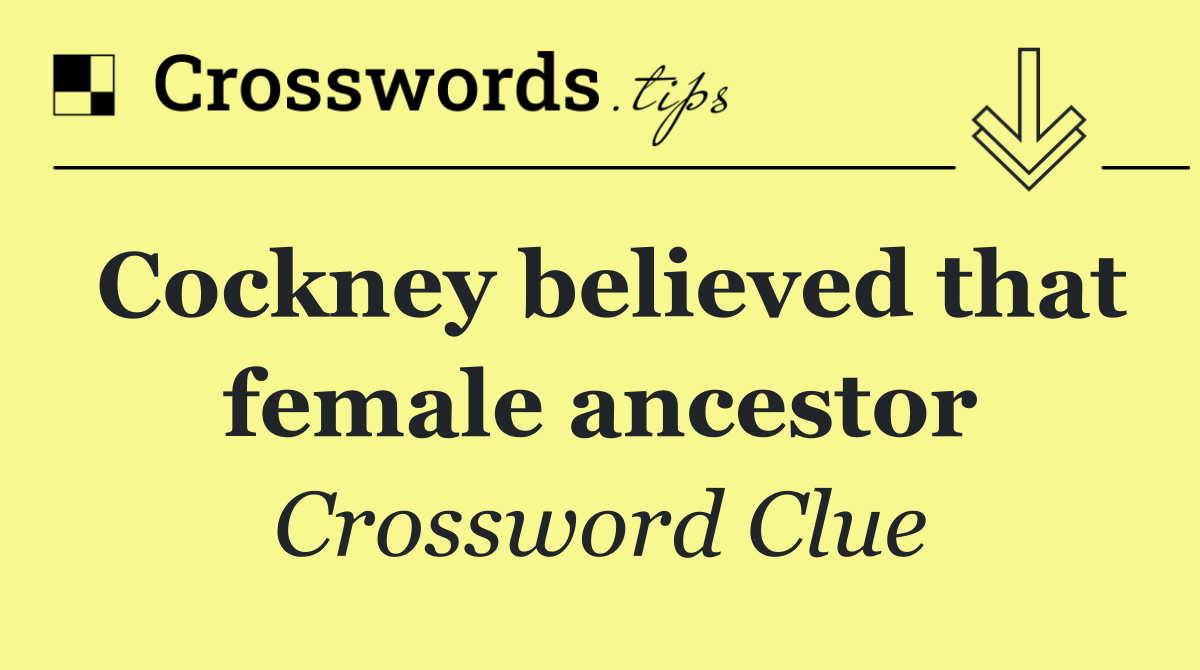 Cockney believed that female ancestor