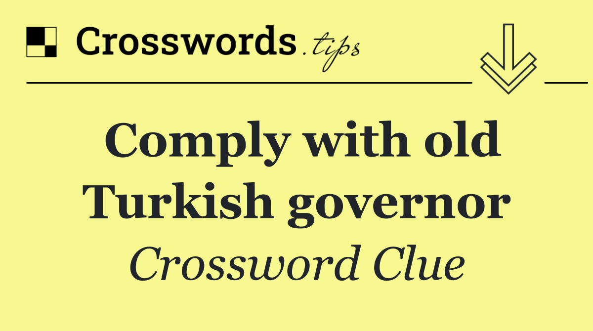 Comply with old Turkish governor