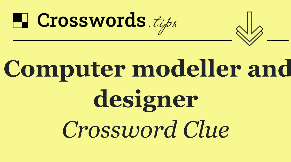 Computer modeller and designer