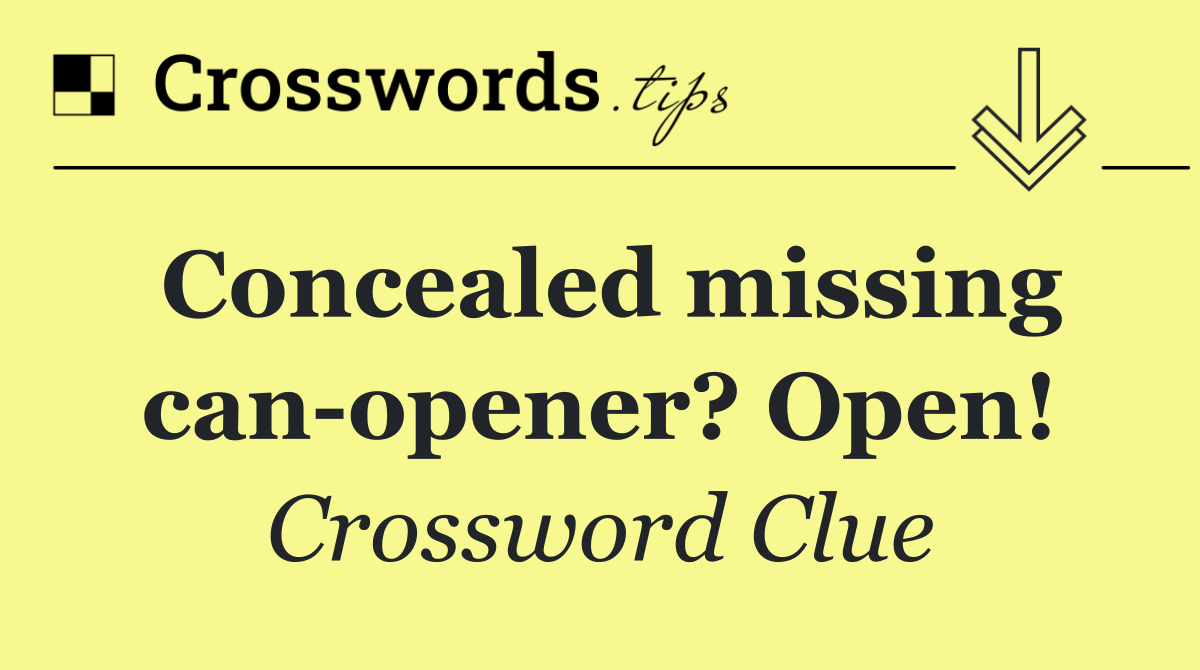 Concealed missing can opener? Open!