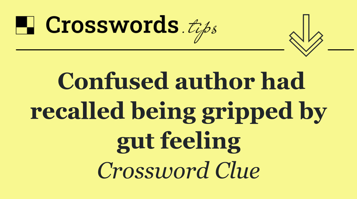 Confused author had recalled being gripped by gut feeling