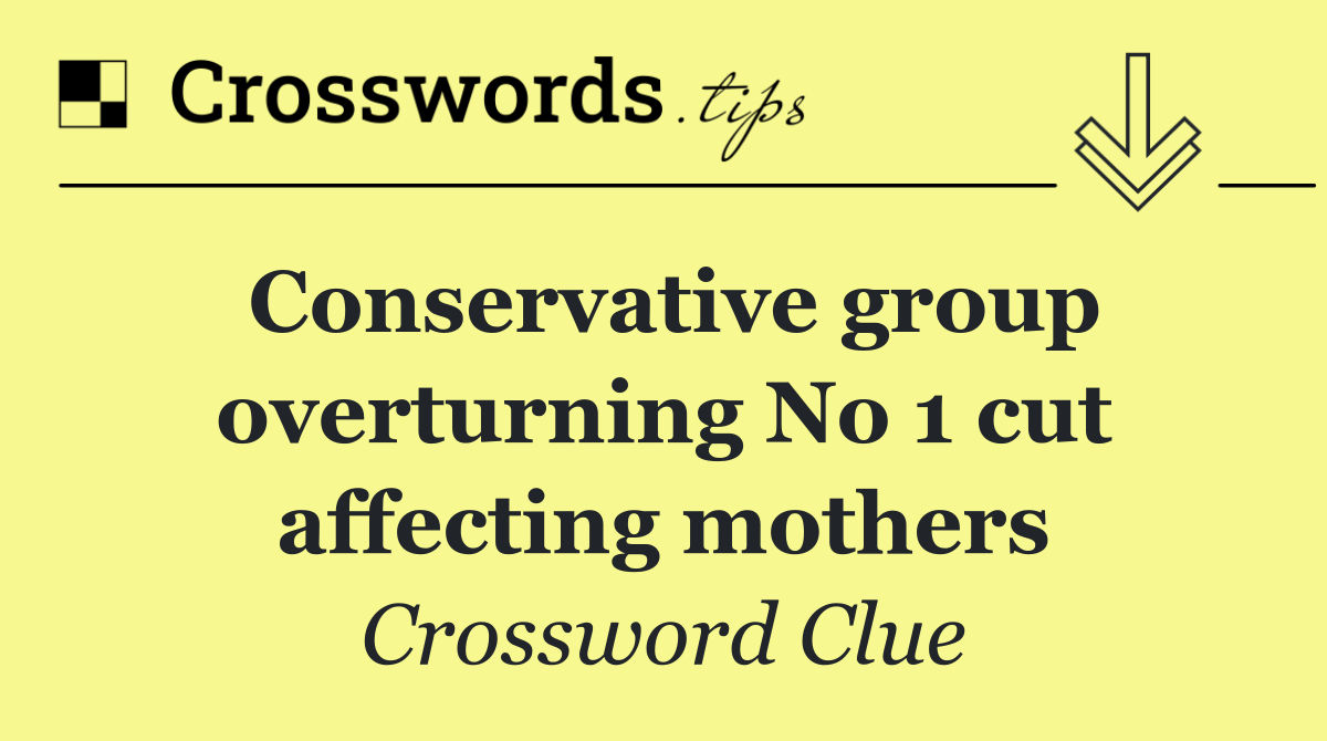 Conservative group overturning No 1 cut affecting mothers