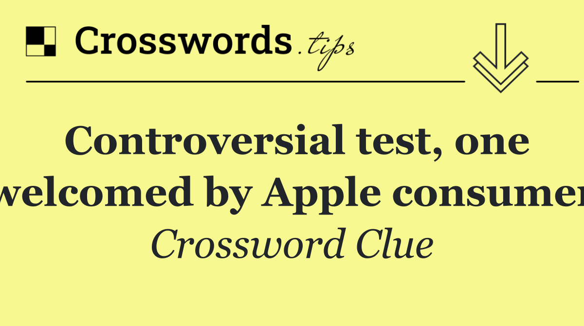 Controversial test, one welcomed by Apple consumer
