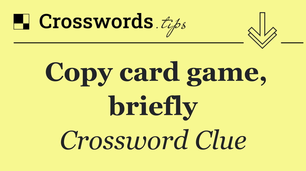 Copy card game, briefly