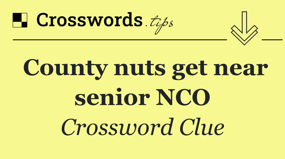 County nuts get near senior NCO